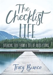 The Checklist Life : Breaking Free From A Life Of Obligations cover image cdn