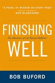 Finishing Well : The Adventure of Life Beyond Halftime cover image cdn