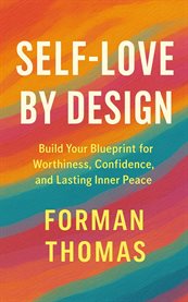 Self-Love by Desig: Build Your Blueprint for Worthiness, Confidence, and Lasting Inner Peace : Build Your Blueprint For Worthiness, Confidence, And Lasting Inner Peace cover image cdn