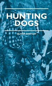Hunting Dogs : Describes In A Practical Manner The Training, Handling, Treatment, Breeds, Etc., Best Adapted For Ni cover image cdn