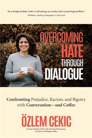Overcoming Hate Through Dialogue : Confronting Prejudice, Racism, and Bigotry with Conversation-and Coffee cover image cdn