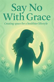 Say No With Grace: Creating Space for a Healthier Lifestyle cover image cdn