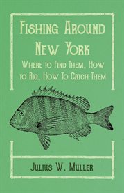 Fishing Around New York - Where to Find Them, How to Rig, How to Catch Them cover image cdn