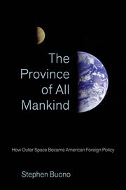 The Province of All Mankind : How Outer Space Became American Foreign Policy cover image cdn