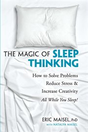 The Magic of Sleep Thinking : How To Solve Problems, Reduce Stress, And Increase Creativity While You Sleep cover image cdn