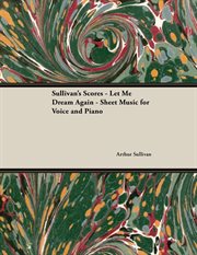 The Scores of Sullivan -Let Me Dream Again : Sheet Music for Voice and Piano cover image cdn