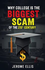 Why College is the Biggest Scam of the 21st Century : The Ugly Truth Series, #1 cover image cdn