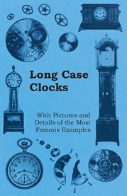 Long Case Clocks : With Pictures and Details of the Most Famous Examples cover image cdn