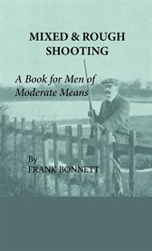 Mixed and Rough Shooting : A Book For Men Of Moderate Means cover image cdn