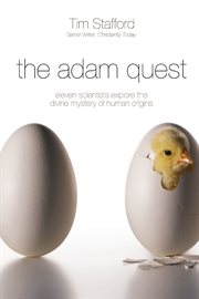 The Adam Quest : Eleven Scientists Who Held On To A Strong Faith While Wrestling With The Mystery Of Human Origins cover image cdn