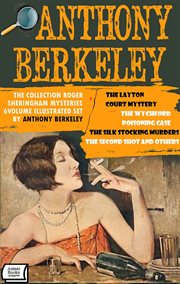 The Collection Roger Sheringham Mysteries - Volume 6 : The Layton Court Mystery, The Wychford Poisoning Case, The Silk Stocking Murders, The Second Shot An cover image cdn