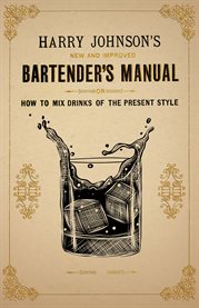 New and Improved Bartender's Manual : Or How To Mix Drinks Of The Present Style cover image cdn
