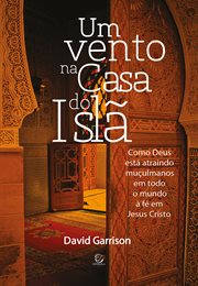 Um Vento Na Casa Do Islã - Ebook : Como Deus Está Atraindo Muçulmanos Em Todo O Mundo À Fé Em Jesus Cristo cover image cdn