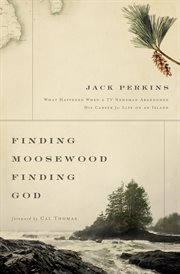 Finding Moosewood, Finding God : What Happened When a TV Newsman Abandoned His Career for Life on an Island cover image cdn