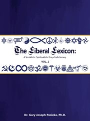 The Liberal Lexicon, Volume 2 : A Socialistic, Spiritualistic Encyclodictionary cover image cdn