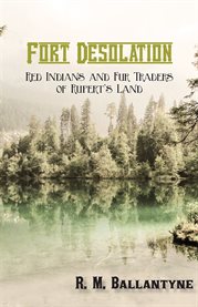 Fort Desolation : Red Indians and Fur Traders of Rupert's Land cover image cdn