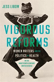 Vigorous Reforms : Women Writers And The Politics Of Health In The Nineteenth-century United States cover image cdn