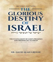 The Glorious Destiny of Israel : The Fulfillment Of G-d's Promises And Prophecies To Israel cover image cdn