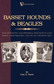 Basset Hounds & Beagles : With Descriptive and Historical Sketches on Each Breed, Their Breeding, and Use as a Sporting Dog cover image cdn