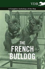 The French Bulldog : A Complete Anthology of the Dog cover image cdn