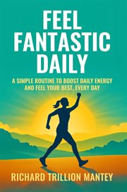 Feel Fantastic Daily : A Simple Routine To Boost Daily Energy And Feel Your Best, Every Day cover image cdn