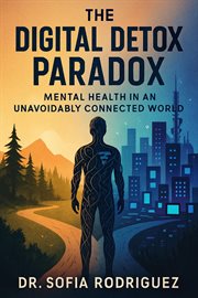 The Digital Detox Paradox: Mental Health in an Unavoidably Connected World cover image cdn
