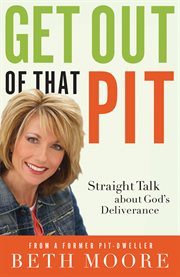 Get Out of That Pit : Straight Talk about God's Deliverance cover image cdn