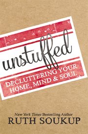 Unstuffed : Decluttering Your Home, Mind and Soul cover image cdn