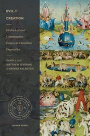 Evil and Creation : Historical And Constructive Essays In Christian Dogmatics cover image cdn