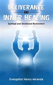 Deliverance and Inner Healing : Spiritual And Emotional Restoration cover image cdn