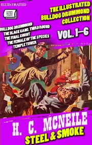 Steel & Smoke. the Illustrated Bulldog Drummond Collection (Volume 1-6) : Bulldog Drummond, The Black Gang, Third Round, The Final Count, The Female Of The Species, Temple To cover image cdn