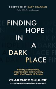 Finding Hope in a Dark Place : Facing Loneliness, Depression, And Anxiety With The Power Of Grace cover image cdn