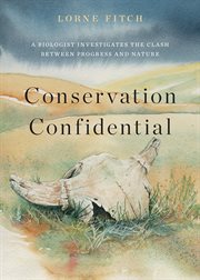 Conservation Confidential : A Biologist Investigates The Clash Between Progress And Nature cover image cdn
