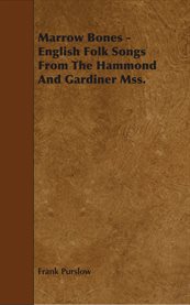 Marrow Bones : English Folk Songs From The Hammond And Gardiner Mss. cover image cdn
