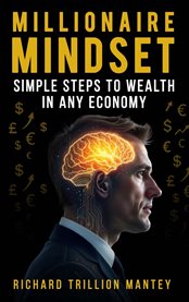 Millionaire Mindset : Simple Steps To Wealth In Any Economy cover image cdn