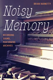 Noisy Memory : Recording Sound, Performing Archives cover image cdn