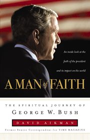 A Man of Faith : The Spiritual Journey of George W. Bush cover image cdn