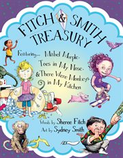 Fitch & Smith Treasury : Featuring Mabel Murple, Toes In My Nose, & There Were Monkeys In My Kitchen cover image cdn