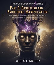 Part 3, Gaslighting & Emotional Manipulation - the Dark Game of Power and Deception. : The Forbidden Mind Series, #3 cover image cdn