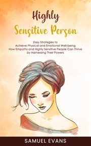 Highly Sensitive Person: Easy Strategies to Achieve Physical and Emotional Well-Being (How Empaths a cover image cdn