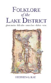 Folklore of the Lake District : Ghost Stories ◊ Folk Tales Nature Lore ◊ Dialect ◊ Verse cover image cdn