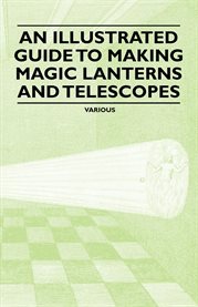 An Illustrated Guide to Making Magic Lanterns and Telescopes cover image cdn