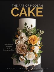 The Art of Modern Cake : Cake Decorating Techniques for the Contemporary Baker (Step-By-Step Cake Decorating, Dessert Cookboo cover image cdn
