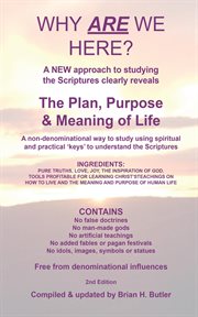Why Are We Here? : A new approach to studying the Bible clearly reveals the purpose of life. cover image cdn