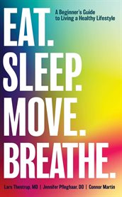 Eat. Sleep. Move. Breathe : The Beginner's Guide To Living A Healthy Lifestyle cover image cdn
