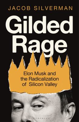 Gilded Rage Elon Musk and the Radicalization of Silicon Valley  cover image cdn