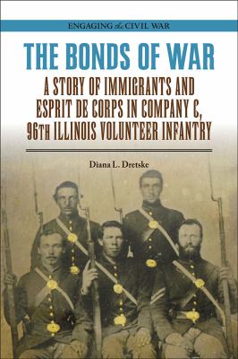 The Bonds of War: A Story of Immigrants and Esprit de Corps in Company C, 96th Illinois Volunteer Infantry   cover image cdn