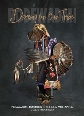 Dancing for our tribe : Potawatomi tradition in the new millennium  cover image cdn