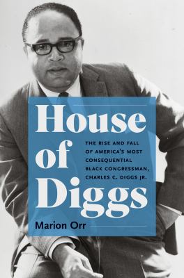 House of Diggs : the rise and fall of America's most consequential Black congressman, Charles C. Diggs Jr  cover image cdn