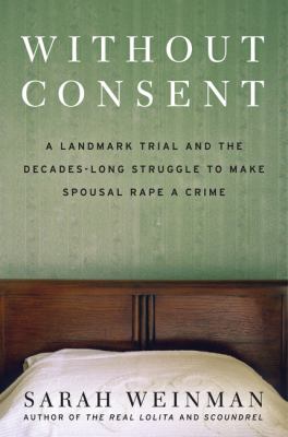 Without consent : a landmark trial and the decades-long struggle to make spousal rape a crime  cover image cdn